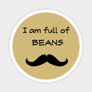 I am full of beans Magnet